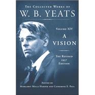 A Vision: The Revised 1937 Edition The Collected Works of W.B. Yeats Volume XIV by Yeats, William Butler; Paul, Catherine E.; Harper, Margaret Mills, 9780684807348