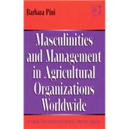 Masculinities and Management in Agricultural Organisations Worldwide by Pini, Barbara, 9780754647348