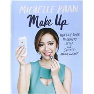 Make Up Your Life Guide to Beauty, Style, and Success--Online and Off by Phan, Michelle, 9780804137348