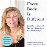 Every Body Is Different Your Do-It-Yourself Resource Book for a Healthy Lifestyle by Smith-Milberg, Debra, 9781098317348