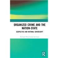 Organized Crime and the Nation-State: Geopolitcs and National Sovereignty by Petta Gomes da Costa; De Leon, 9781138387348