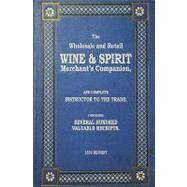 The Wholesale and Retail Wine & Spirit Merchant's Companion - 1839 Reprint by Brown, Ross, 9781440477348