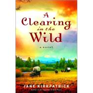 A Clearing in the Wild by KIRKPATRICK, JANE, 9781578567348