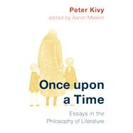 Once Upon a Time Essays in the Philosophy of Literature by Kivy, Peter; Meskin, Aaron, 9781786607348