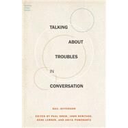 Talking About Troubles in Conversation by Jefferson, Gail; Drew, Paul; Heritage, John; Lerner, Gene; Pomerantz, Anita, 9780199937349