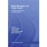 Media Messages and Public Health : A Decisions Approach to Content Analysis by Jordan, Amy; Kunkel, Dale; Manganello, Jennifer; Fishbein, Martin, 9780203887349