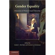 Gender Equality: Dimensions of Women's Equal Citizenship by Edited by Linda C. McClain , Joanna L. Grossman, 9780521747349