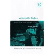 Vulnerable Bodies: Gender, the UN and the Global Refugee Crisis by Baines,Erin K., 9780754637349