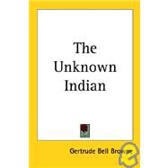 The Unknown Indian by Browne, Gertrude Bell, 9781419157349