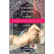 The Wilder Shores of Love by Blanch, Lesley, 9781439197349