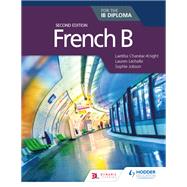 French B for the IB Diploma Second Edition by Laetitia Chanac-Knight; Lauren Lchelle; Sophie Jobson, 9781510447349