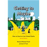 Getting to Maybe: How to Excel on Law School Exams, Second Edition by Richard Michael Fischl; Jeremy R. Paul, 9781594607349