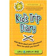 Kid's Trip Diary Kids! Write about your own adventures. Have fun while you travel! by Bree, Loris; Bree, Marlin, 9781892147349