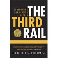 The Third Rail Confronting Our Pension Failures by LEECH, JIM, 9780771047350