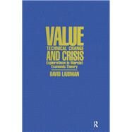 Value, Technical Change and Crisis: Explorations in Marxist Economic Theory: Explorations in Marxist Economic Theory by Laibman,David, 9780873327350
