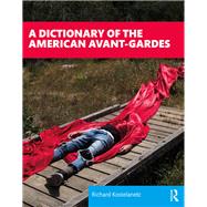 A Dictionary of the American Avant-gardes by Kostelanetz,Richard, 9781138577350