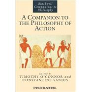 A Companion to the Philosophy of Action by O'Connor, Timothy; Sandis, Constantine, 9781405187350