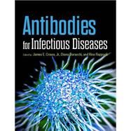 Antibodies for Infectious Diseases by Crowe, James E.; Boraschi, Diana; Rappuoli, Rino, 9781555817350