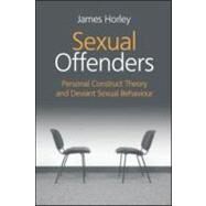 Sexual Offenders: Personal Construct Theory and Deviant Sexual Behaviour by Horley; James, 9781583917350