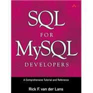 SQL for MySQL Developers A Comprehensive Tutorial and Reference: A Comprehensive Tutorial and Reference by van der Lans, Rick F., 9780131497351