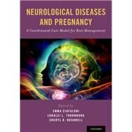 Neurological Diseases and Pregnancy A Coordinated Care Model for Best Management by Ciafaloni, Emma; Thornburg, Loralei L.; Bushnell, Cheryl D., 9780190667351