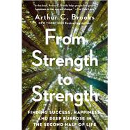 From Strength to Strength by Arthur C. Brooks, 9780593457351