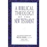 A Biblical Theology of the New Testament by Zuck, Roy B.; Lowery, David; Bock, Darrell; Harris, W Hall; Bailey, Mark; Fanning III, Buist, 9780802407351