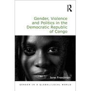 Gender, Violence and Politics in the Democratic Republic of Congo by Freedman,Jane, 9780815377351