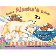 Count Alaska's Colors by Gill, Shelley; Cartwright, Shannon, 9780934007351