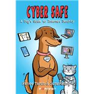 Cyber Safe A Dog's Guide to Internet Security by Tarun, Renee; Burg, Susan, 9781098357351