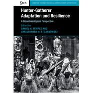 Hunter-gatherer Adaptation and Resilience by Temple, Daniel H.; Stojanowski, Christopher M., 9781107187351