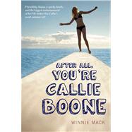 After All, You're Callie Boone by Mack, Winnie, 9781250027351