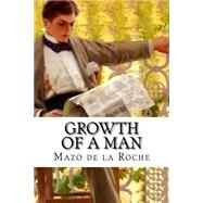Growth of a Man by De LA Roche, Mazo, 9781502577351
