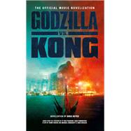 Godzilla vs. Kong: The Official Movie Novelization by Keyes, Greg, 9781789097351