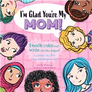 Im Glad Youre My Mom! Celebrate the JOY your Mom gives you! by Phelan, Cathy; McDonald, Danielle, 9781925927351