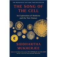 The Song of the Cell An Exploration of Medicine and the New Human by Mukherjee, Siddhartha, 9781982117351