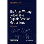 The Art of Writing Reasonable Organic Reaction Mechanisms by Robert B. Grossman, 9783030287351