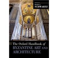 The Oxford Handbook of Byzantine Art and Architecture by C. Schwartz, Ellen, 9780190277352