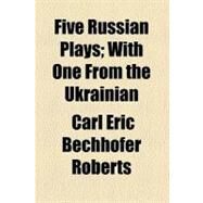 Five Russian Plays by Roberts, Carl Eric Bechhofer; Evreinov, Nikola Nikolaevich, 9780217477352