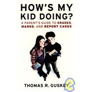 How's My Kid Doing? A Parent's Guide to Grades, Marks, and Report Cards by Guskey, Thomas R., 9780787967352