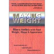 Making Weight Men's Conflicts with Food, Weight, Shape and Appearance by Andersen, Arnold; Cohn, Leigh; Holbrook, Tom, 9780936077352