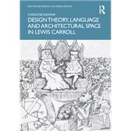 Design Theory, Language and Architectural Space in Lewis Carroll by Caroline Dionne, 9781000917352