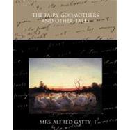 The Fairy Godmothers and Other Tales by Gatty, Alfred, Mrs., 9781438527352