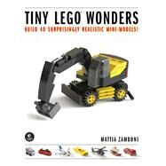 Tiny LEGO Wonders Build 40 Surprisingly Realistic Mini-Models! by Zamboni, Mattia, 9781593277352