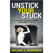 Unstick Your Stuck by Morrison, Melissa S., 9781683507352