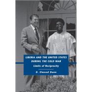 Liberia and the United States during the Cold War Limits of Reciprocity by Dunn, D. Elwood, 9780230617353