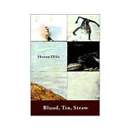 Blood, Tin, Straw Poems by OLDS, SHARON, 9780375707353