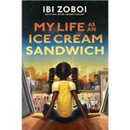 My Life As an Ice Cream Sandwich by Zoboi, Ibi, 9780399187353