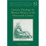 Literary Theology by Women Writers of the Nineteenth Century by Styler,Rebecca, 9780754667353