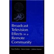 Broadcast Television Effects in a Remote Community by Charlton,Tony;Charlton,Tony, 9780805837353